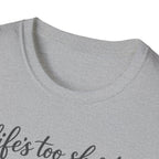 Cat Lover T-Shirt — "Life's Too Short to Say No to Cats" Graphic Tee