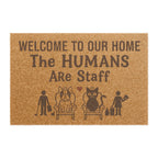 Doormat — "Welcome to Our Home, The Humans Are Staff" Pet Lover Coco Coir Welcome Mat
