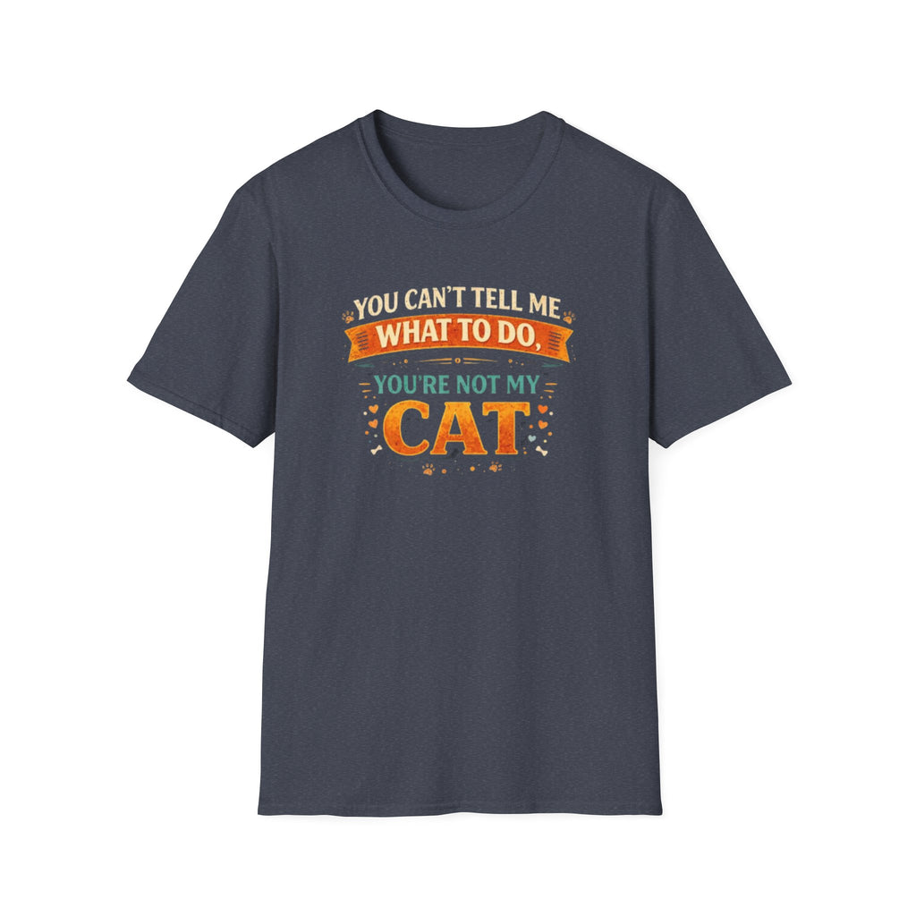 You Can't Tell Me What To Do You're Not My Cat T-Shirt — Funny Cat Lover Tee