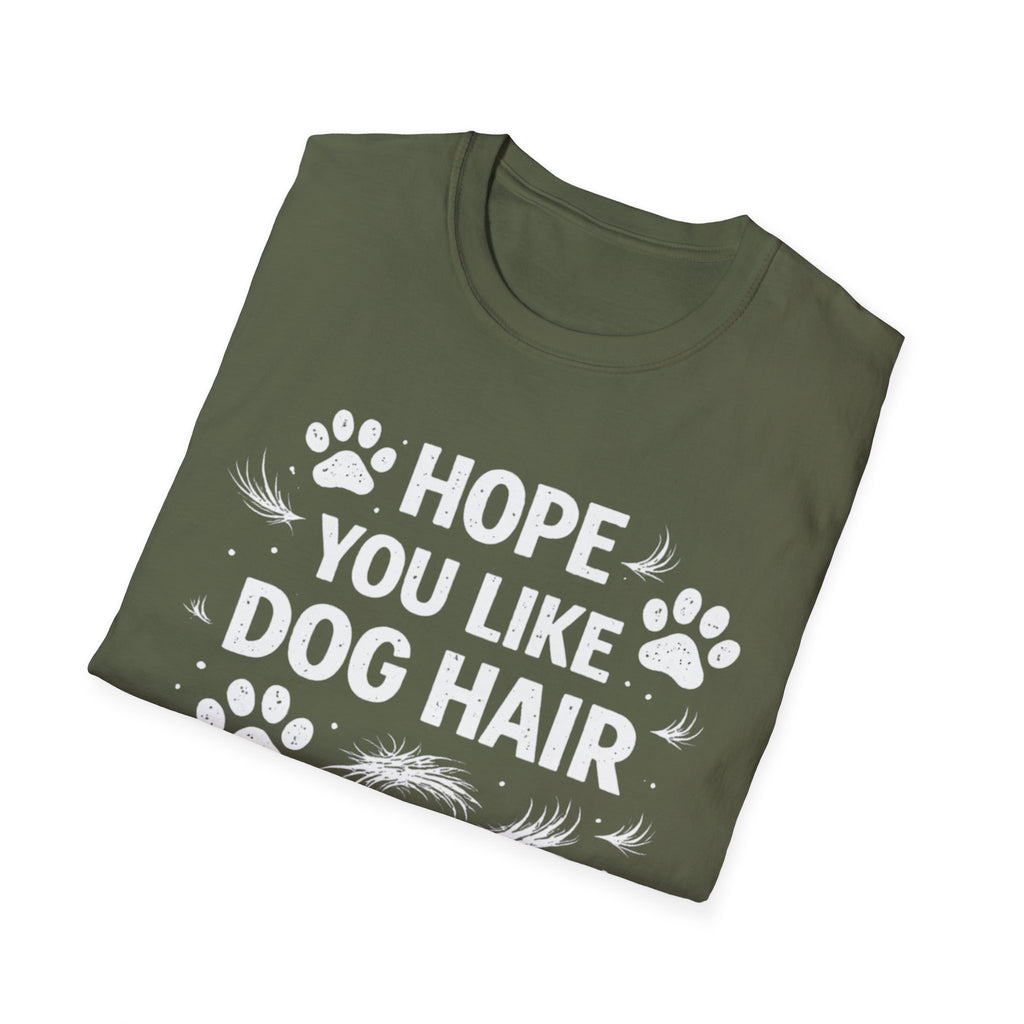 Hope You Like Dog Hair T-Shirt — Funny Pet Lover Tee
