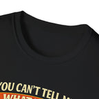 You Can't Tell Me What To Do – You're Not My Dog T-Shirt