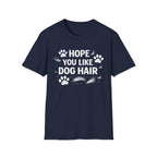 Hope You Like Dog Hair T-Shirt — Funny Pet Lover Tee
