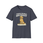 T-Shirt — "These People Are Crazy (But They’re My Whole World)" Golden Retriever Dog Lover Tee