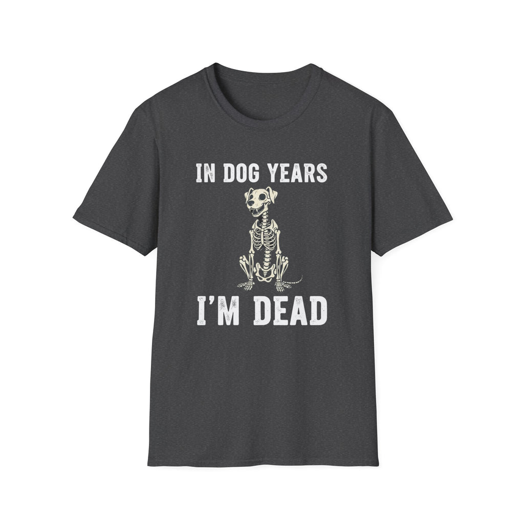 T-Shirt — "In Dog Years I'm Dead" Skeleton Dog Funny Pet Lover Tee