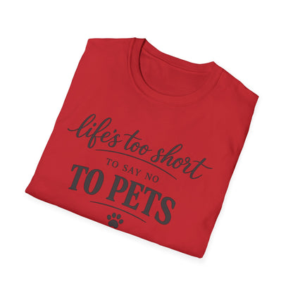 Pets T-Shirt — "Life's Too Short to Say No to Pets" Cute Paw Print Tee