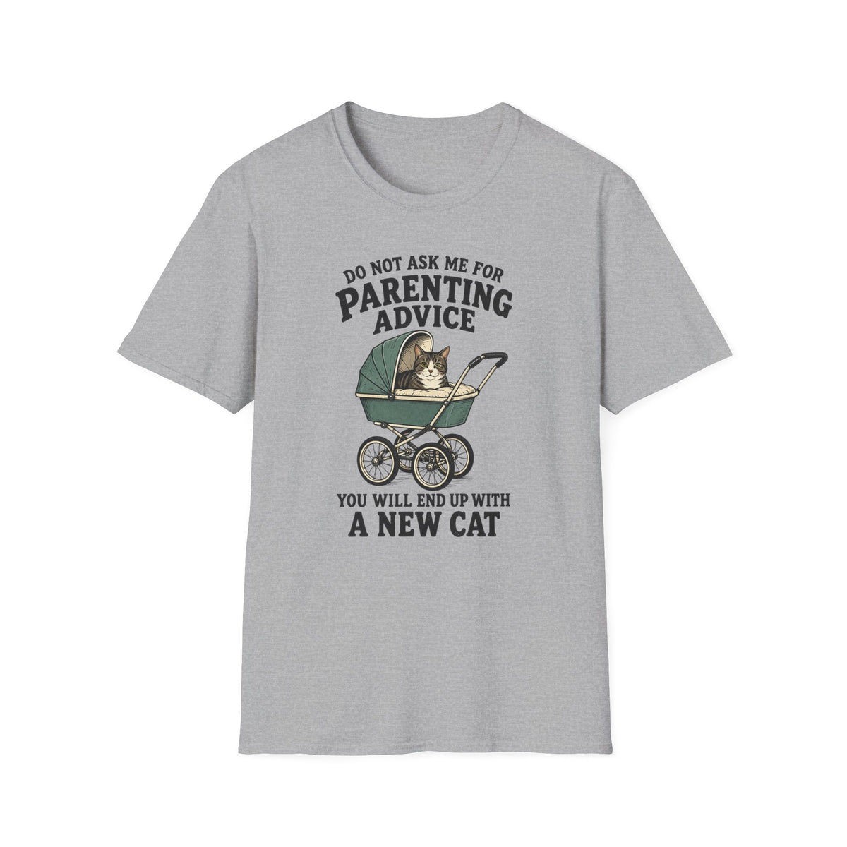 T-Shirt — Do Not Ask Me For Parenting Advice (You Will End Up With A New Cat) Humorous Cat Mom Tee