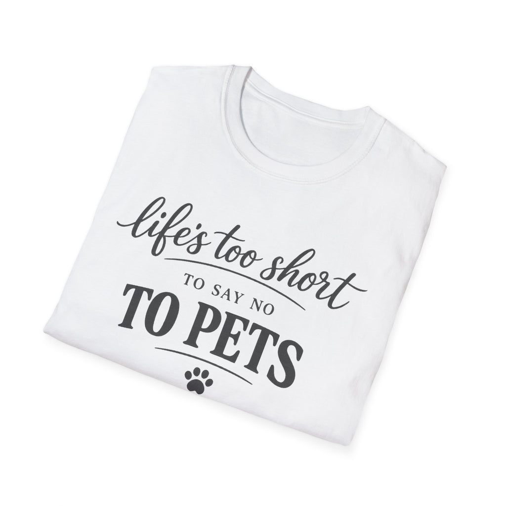 Pets T-Shirt — "Life's Too Short to Say No to Pets" Cute Paw Print Tee