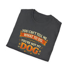 You Can't Tell Me What To Do – You're Not My Dog T-Shirt