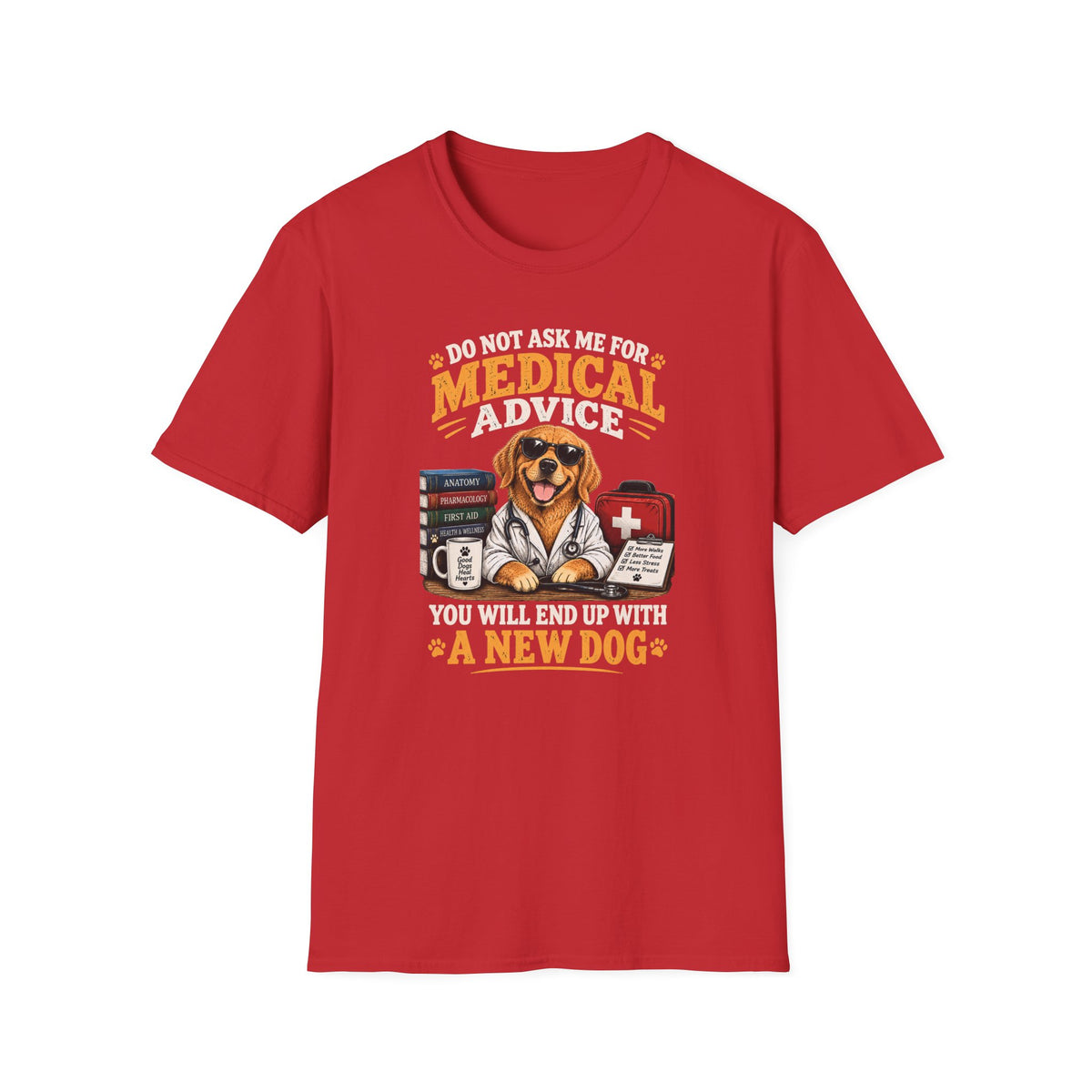 Do Not Ask Me for Medical Advice — Funny Dog Lover T-Shirt