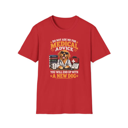 Do Not Ask Me for Medical Advice — Funny Dog Lover T-Shirt