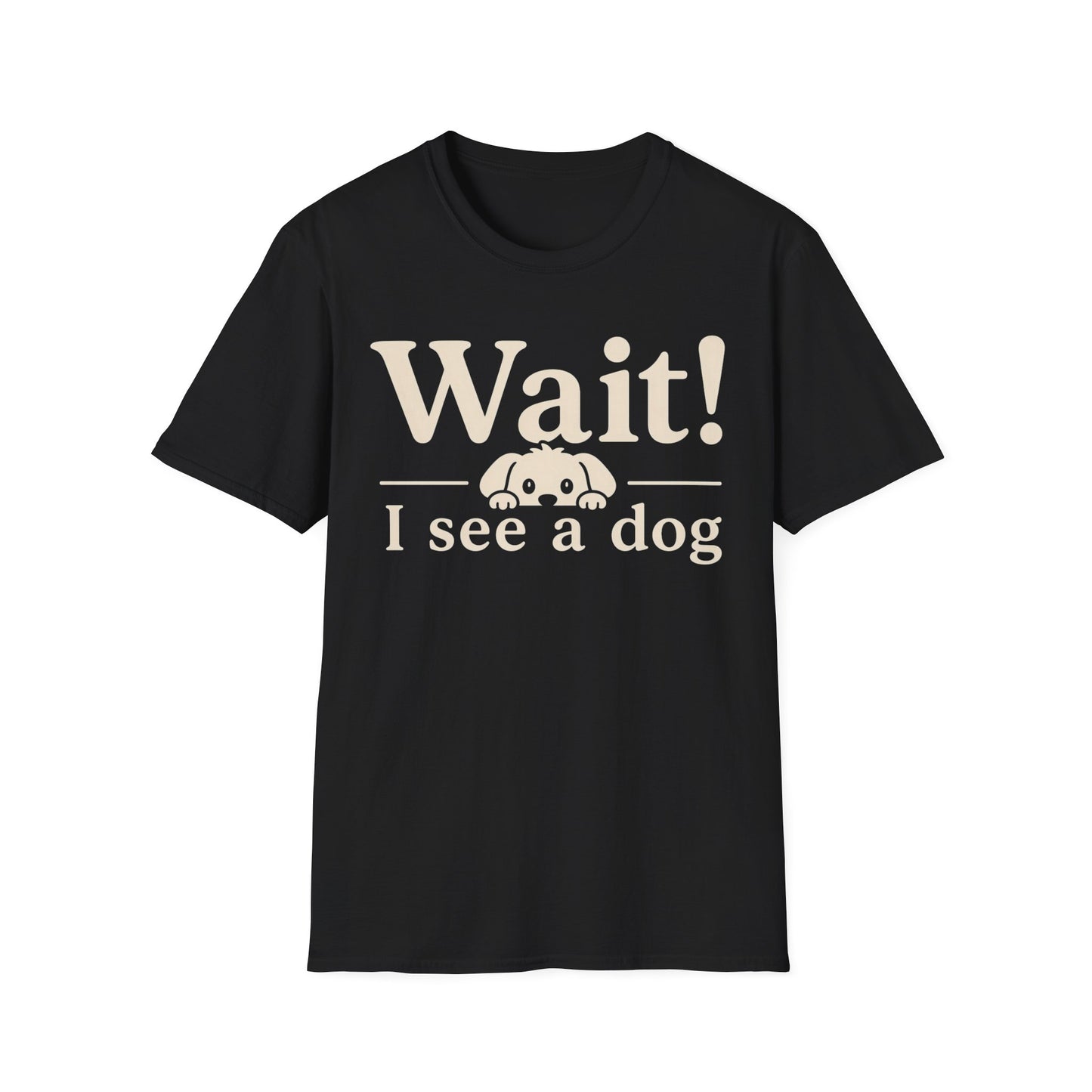 T-Shirt — "Wait! I See a Dog" Cute Dog Lover Tee
