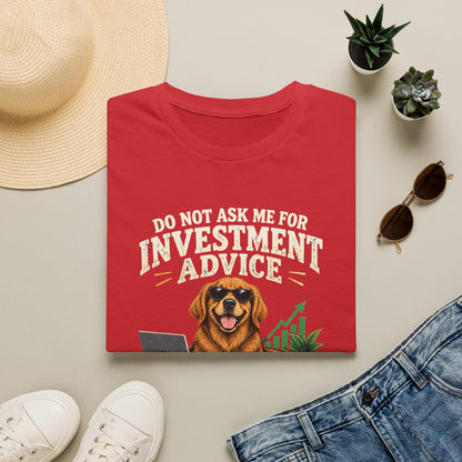 Funny Dog Investor T-Shirt — “Do Not Ask Me For Investment Advice or You’ll End Up With A New Dog”
