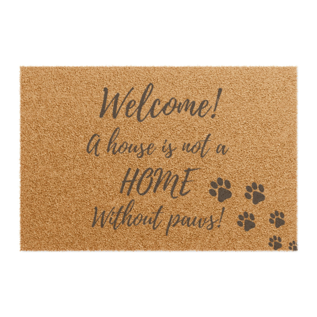 Welcome! A House Is Not A Home Without Paws Doormat