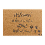 Welcome! A House Is Not A Home Without Paws Doormat