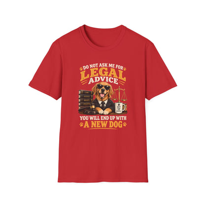Attorney Dog T-Shirt — "Do Not Ask Me for Legal Advice, You Will End Up with a New Dog"
