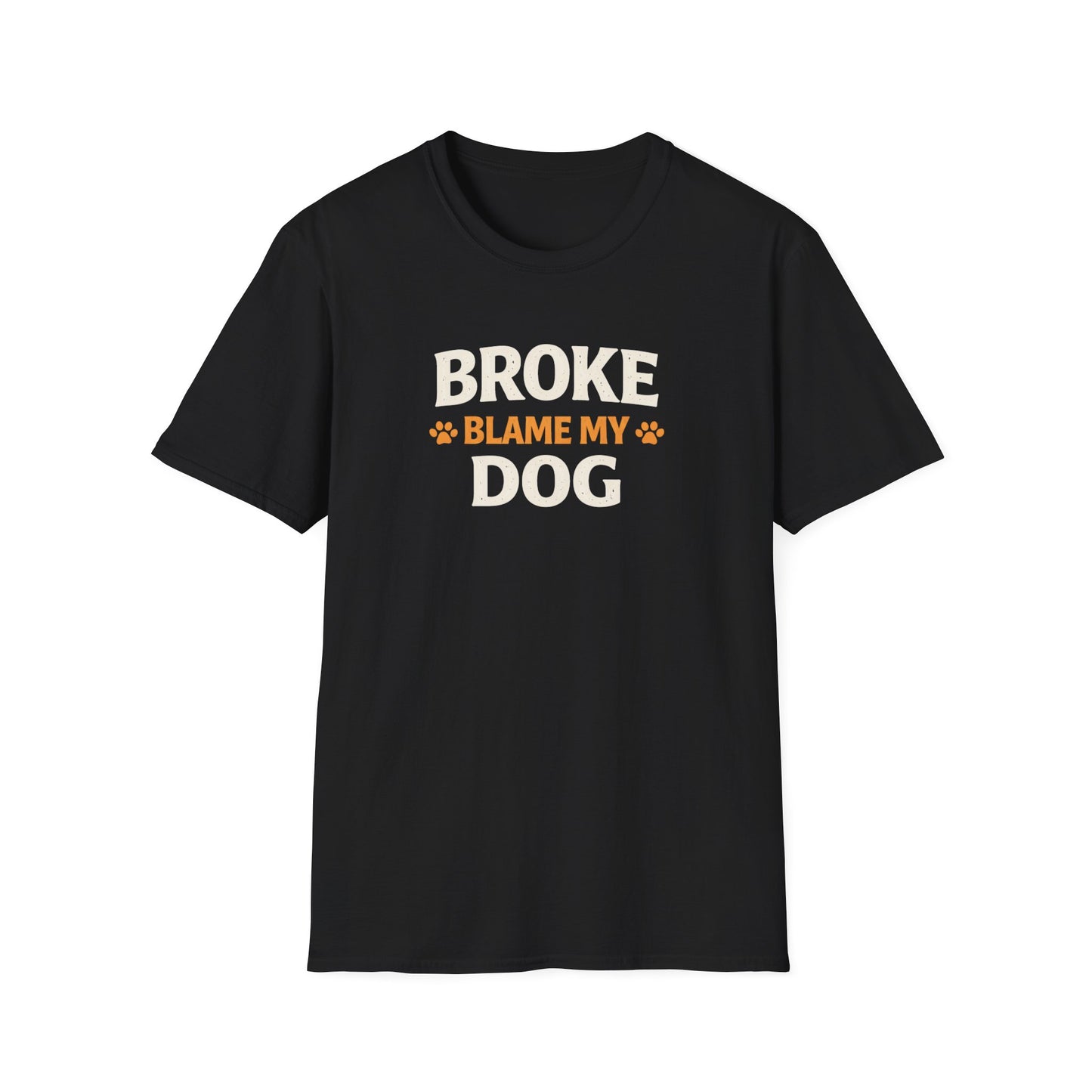 Broke, Blame My Dog T-Shirt — Funny Dog Lover Tee