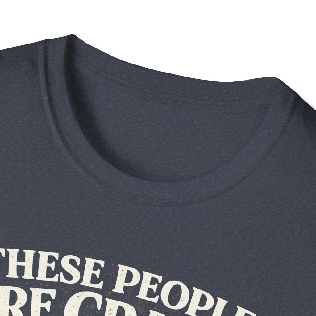 T-Shirt — "These People Are Crazy (But They’re My Whole World)" Golden Retriever Dog Lover Tee
