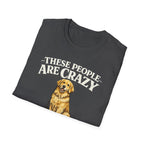 T-Shirt — "These People Are Crazy (But They’re My Whole World)" Golden Retriever Dog Lover Tee