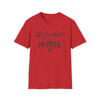 Pets T-Shirt — "Life's Too Short to Say No to Pets" Cute Paw Print Tee