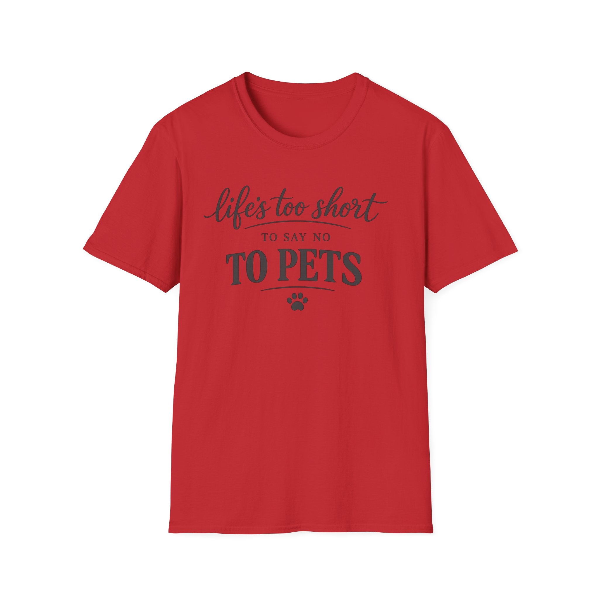 Pets T-Shirt — "Life's Too Short to Say No to Pets" Cute Paw Print Tee