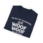 Dog Lover T-Shirt – "To Get My Attention Yell Woof Woof" Funny Pet Owner Tee