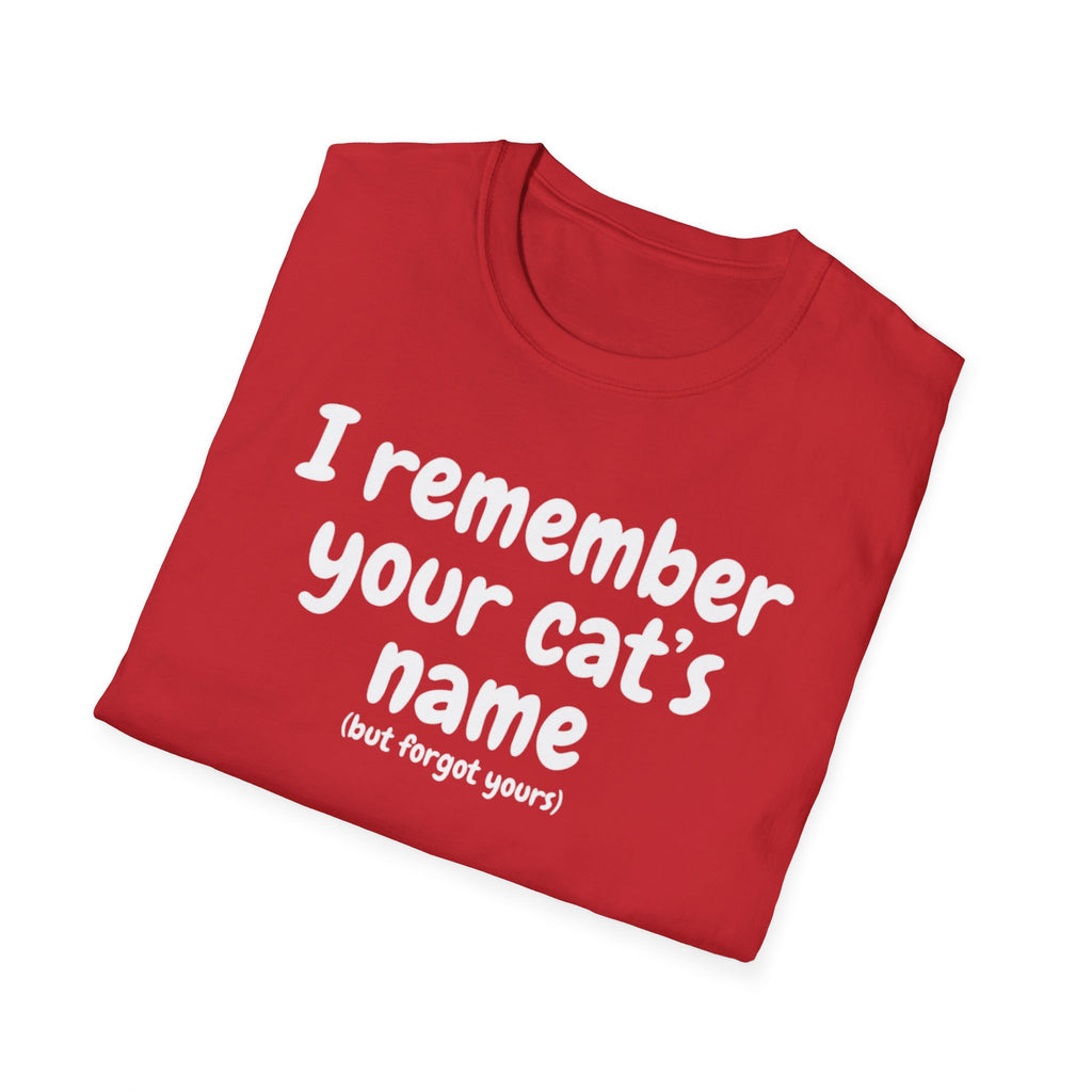 Funny Cat T-Shirt — "I Remember Your Cat's Name (But Forgot Yours)"