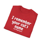 Funny Cat T-Shirt — "I Remember Your Cat's Name (But Forgot Yours)"