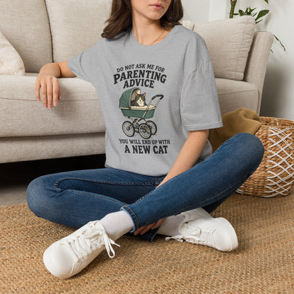 T-Shirt — Do Not Ask Me For Parenting Advice (You Will End Up With A New Cat) Humorous Cat Mom Tee