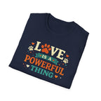 Love Is a Powerful Thing T-Shirt — Cute Paw Print Pet Lover Tee