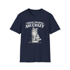 These People Are Crazy Cat T-Shirt — Funny Cat Lover Tee