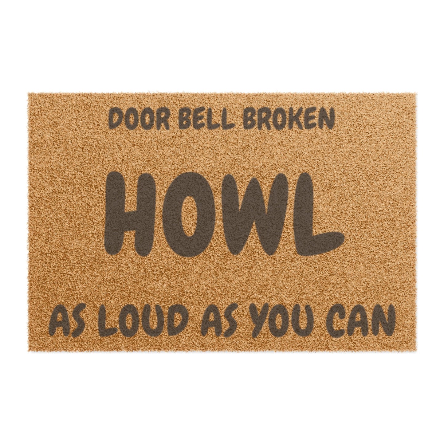 Doormat — "Door Bell Broken, Howl As Loud As You Can" Funny Pet Welcome Mat
