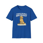 T-Shirt — "These People Are Crazy (But They’re My Whole World)" Golden Retriever Dog Lover Tee