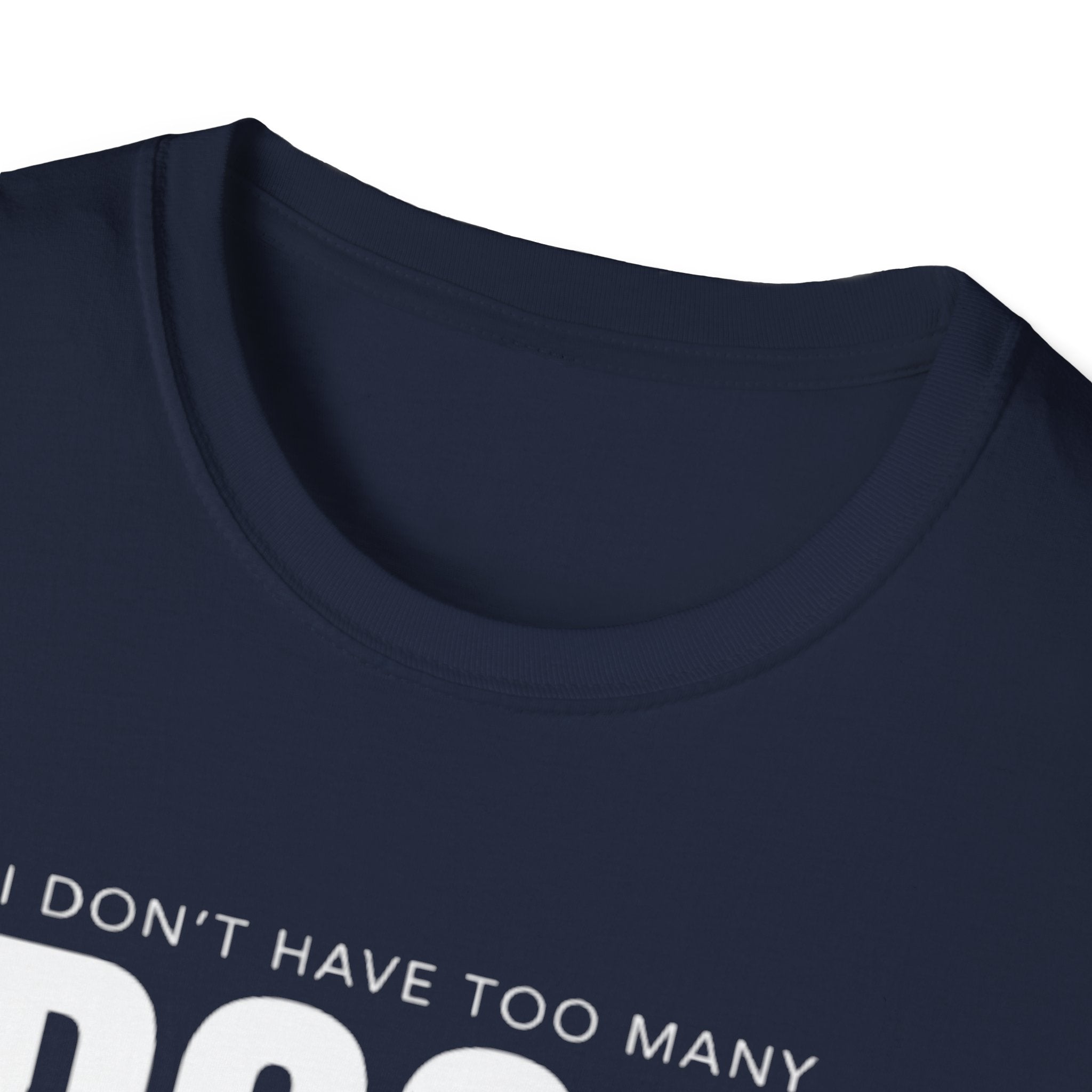 Dog Lover T‑Shirt — “I Don’t Have Too Many Dogs I Just Don’t Have Enough Space”