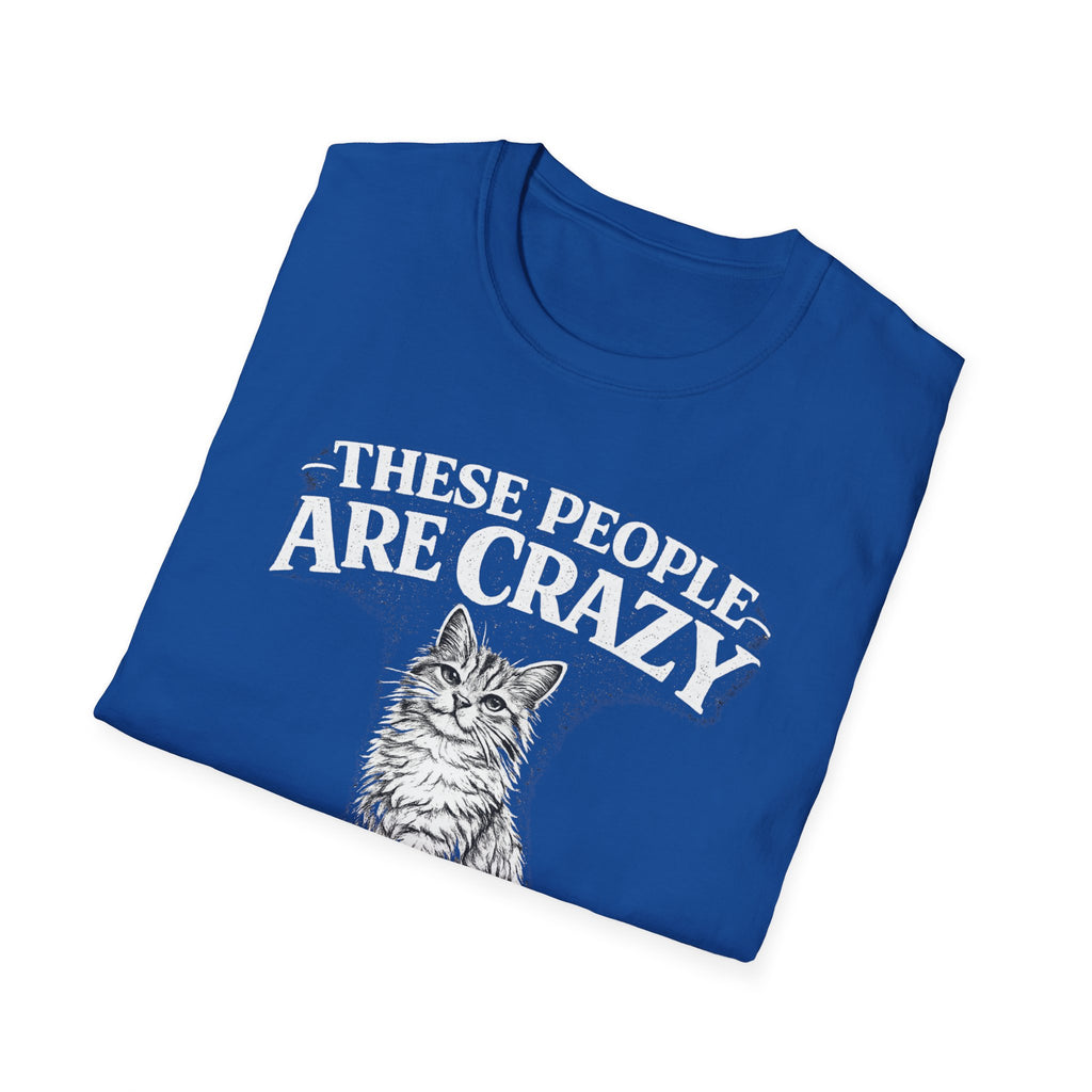 These People Are Crazy Cat T-Shirt — Funny Cat Lover Tee