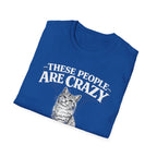 These People Are Crazy Cat T-Shirt — Funny Cat Lover Tee