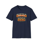 You Can't Tell Me What To Do – You're Not My Dog T-Shirt