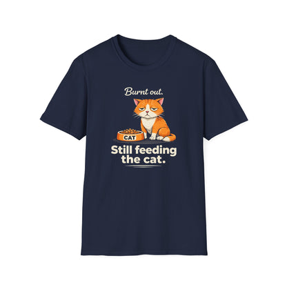 Cat T-Shirt — "Burnt Out Still Feeding the Cat" Funny Pet Mom/Dad Tee