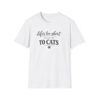 Cat Lover T-Shirt — "Life's Too Short to Say No to Cats" Graphic Tee