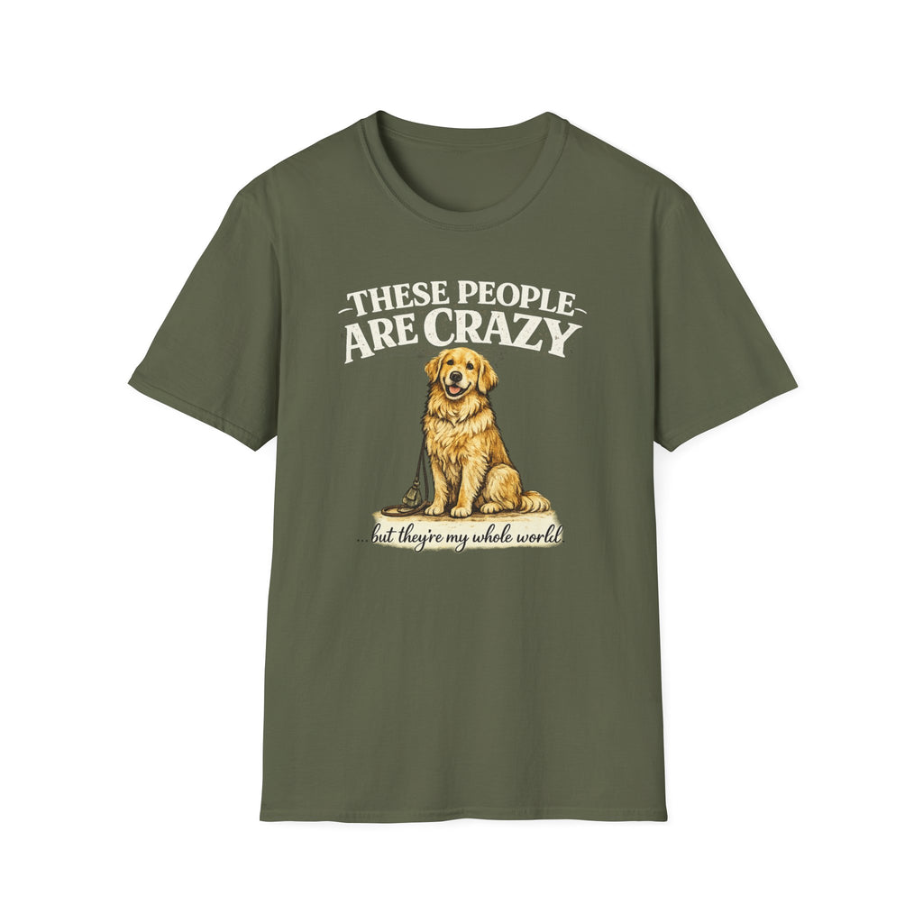 T-Shirt — "These People Are Crazy (But They’re My Whole World)" Golden Retriever Dog Lover Tee
