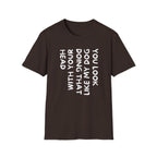 T-Shirt — "You Look Like My Dog Doing That With Your Head" Funny Vertical Text Graphic Tee