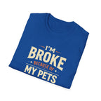 I'm Broke Because of My Pets T-Shirt — Funny Pet Lover Tee