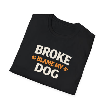 Broke, Blame My Dog T-Shirt — Funny Dog Lover Tee