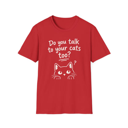 Cat Lover T-Shirt - "Do You Talk to Your Cats Too?" Graphic Tee