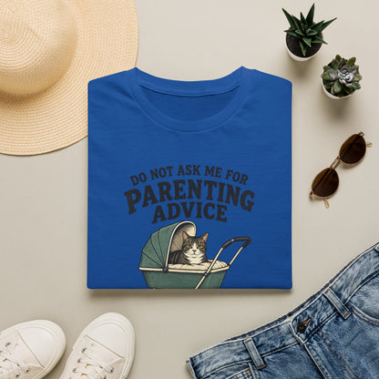 T-Shirt — Do Not Ask Me For Parenting Advice (You Will End Up With A New Cat) Humorous Cat Mom Tee