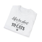 Cat Lover T-Shirt — "Life's Too Short to Say No to Cats" Graphic Tee