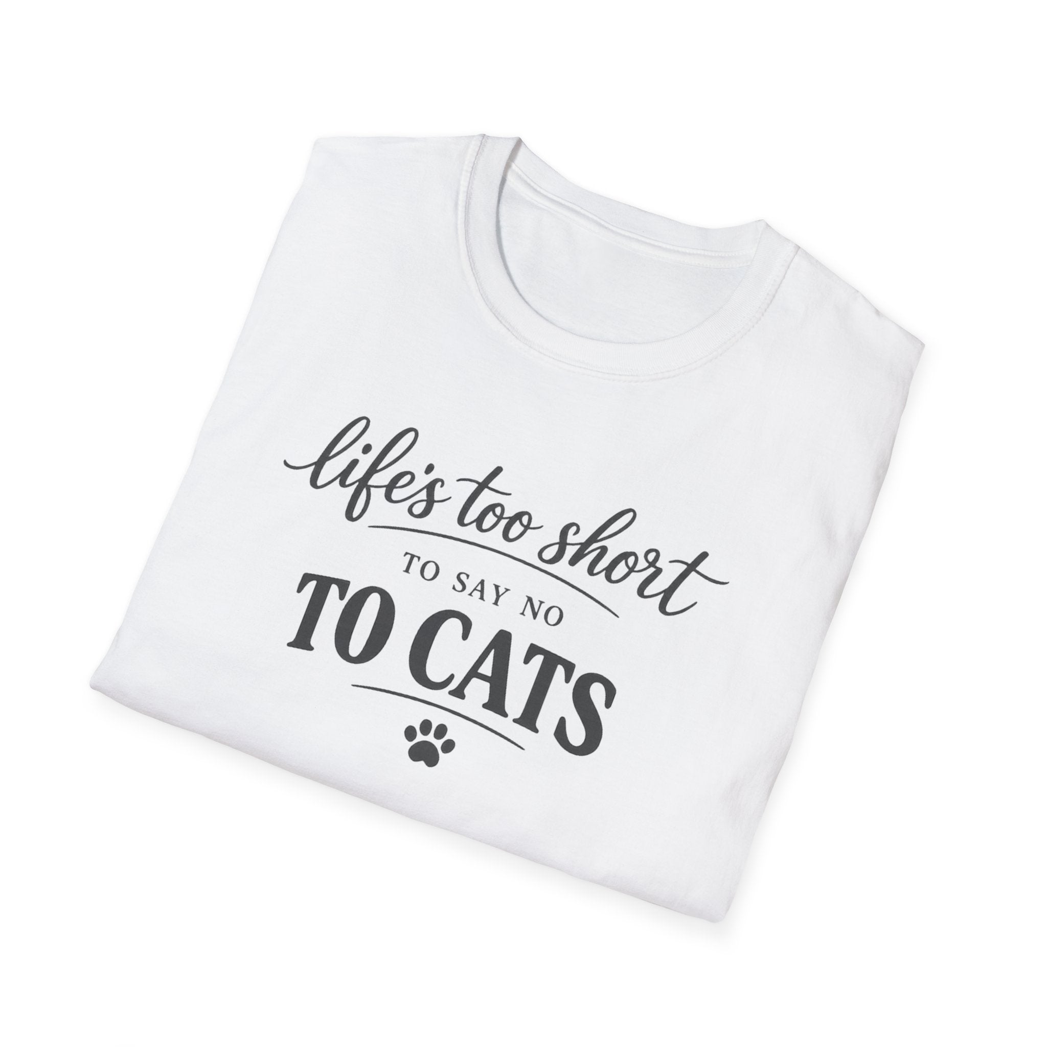 Cat Lover T-Shirt — "Life's Too Short to Say No to Cats" Graphic Tee
