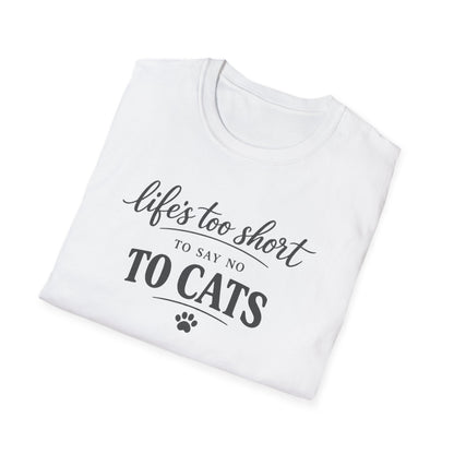 Cat Lover T-Shirt — "Life's Too Short to Say No to Cats" Graphic Tee