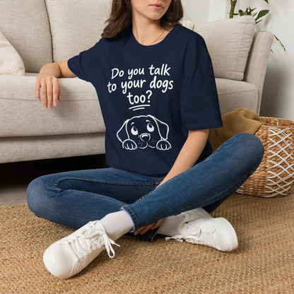 Do You Talk To Your Dogs Too? T-Shirt — Cute Dog Lover Graphic Tee