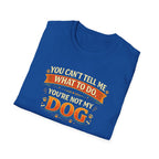 You Can't Tell Me What To Do – You're Not My Dog T-Shirt