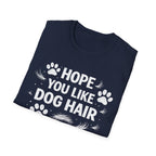 Hope You Like Dog Hair T-Shirt — Funny Pet Lover Tee